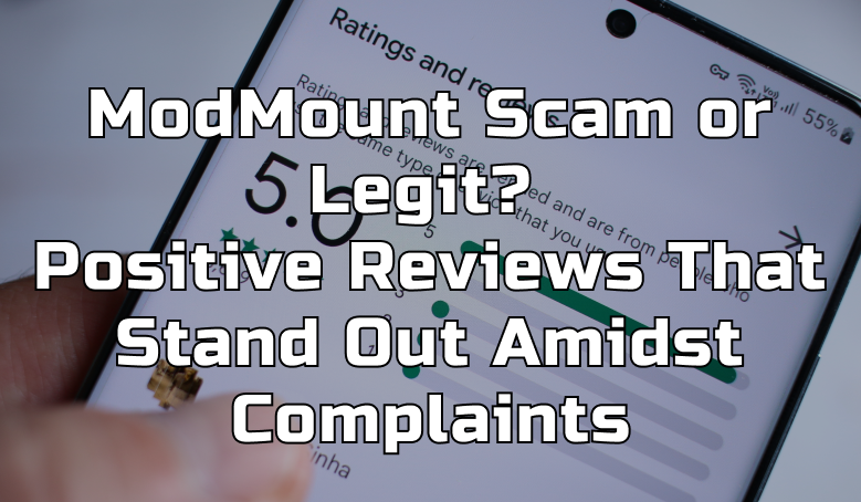 ModMount Scam or Legit? Positive Reviews That Stand Out Amidst Complaints