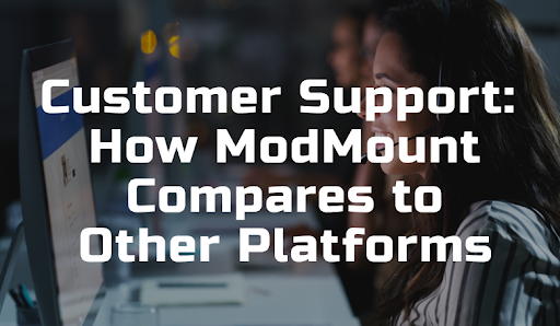 Customer Support: How ModMount Compares to Other Platforms